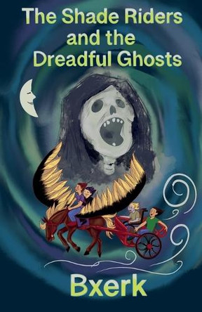 The Shade Riders and the Dreadful Ghosts Bxerk 9798227346001