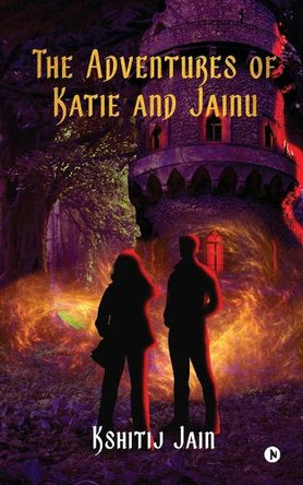 The Adventures of Katie and Jainu Kshitij Jain 9798895882894