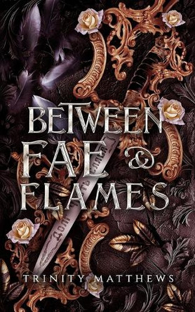 Between Fae & Flames by Trinity Matthews
