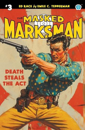 The Masked Marksman #3 by Emile C Tepperman