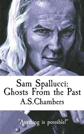 Sam Spallucci: Ghosts From The Past A S Chambers 9781915679550