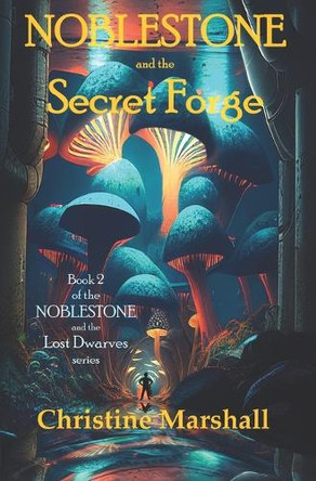 Noblestone and the Secret Forge by Christine Marshall