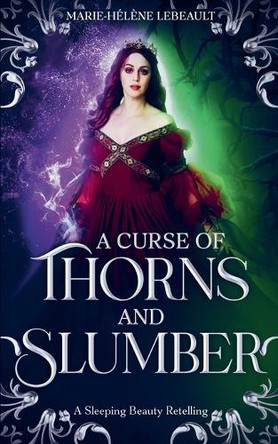 A Curse of Thorns and Slumber by Marie-Helene Lebeault
