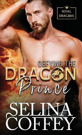 Defying The Dragon Prince: A Shifter Hunter Paranormal Romance (Hardback) Selina Coffey 9781836700791