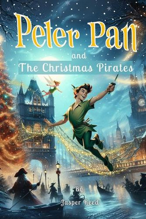 Peter Pan and the Christmas Pirates by Jasper Reed