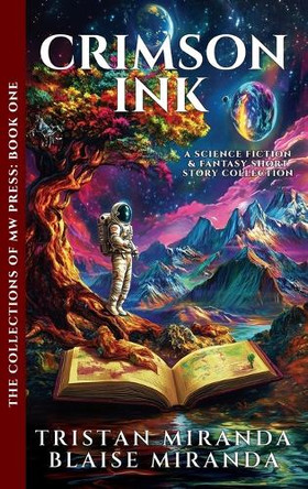 Crimson Ink: A Science Fiction and Fantasy Short Story Collection Tristan Miranda 9781959587071