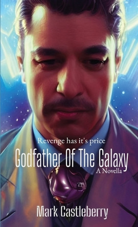 Godfather Of The Galaxy by Mark Castleberry