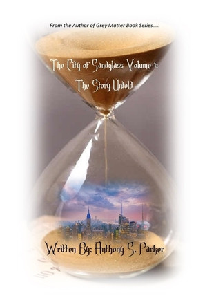 City of Sandglass Volume 1 by Anthony S Parker