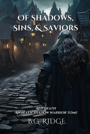 Of Shadows, Sins, & Saviors: Red Death: An Elven Shadow Warrior Tome B G Ridge 9798991260800