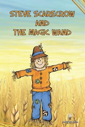Steve Scarecrow and the Magic Wand Jupiter Kids 9798869456106