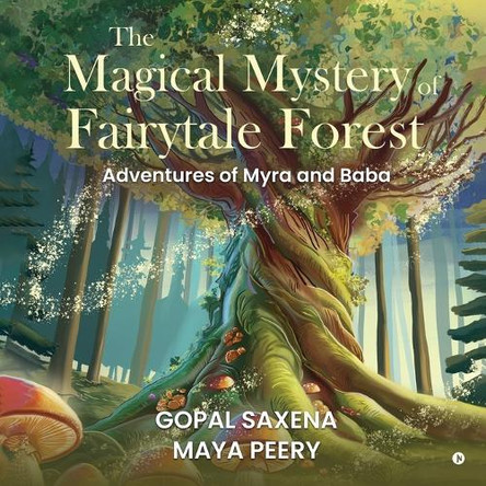 The Magical Mystery of Fairytale Forest: Adventures of Myra and Baba Gopal Saxena 9798895563458