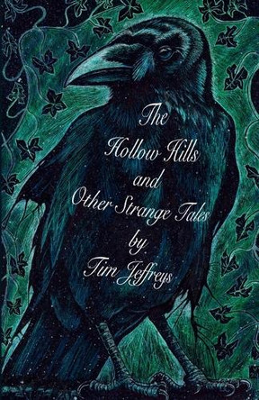 The Hollow Hills and other Strange Tales Tim Jeffreys 9781312283787
