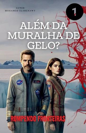 Além da Muralha de Gelo "Rompendo Fronteiras" Mohamed Elshenawy 9798230718314