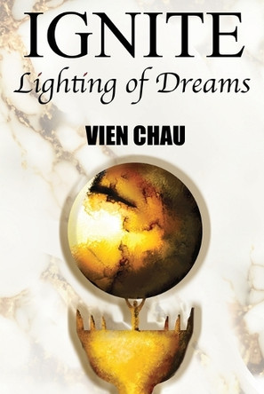 Ignite: Lighting of Dreams Vien Chau 9798990155909