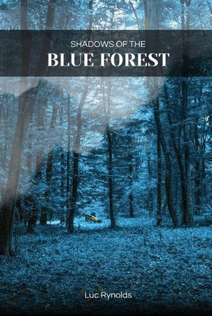 Shadows of the Blue Forest by Luc Rynolds