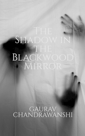The Shadow in the Blackwood Mirror by Gaurav Chandrawanshi
