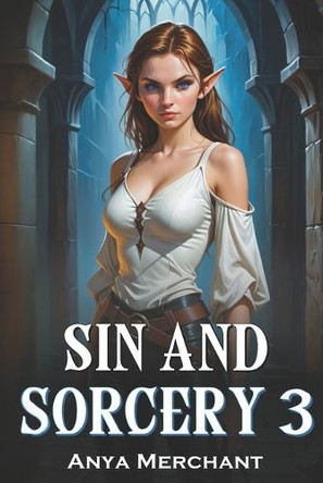 Sin and Sorcery 3 by Anya Merchant