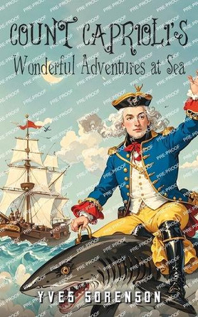 Count Caprioli's Wonderful Adventures at Sea Yves Sorenson 9781965632840