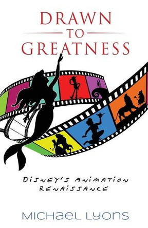 Drawn to Greatness: Disney's Animation Renaissance Michael Lyons 9798896090908