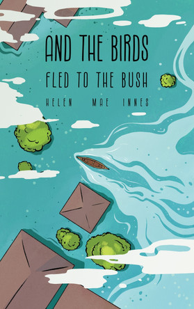 And the Birds Fled to the Bush Helen Mae Innes 9781738592678