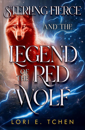 Sterling Fierce and The Legend of the Red Wolf by Lori E. Tchen