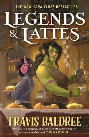 Legends & Lattes: A Novel of High Fantasy and Low Stakes Travis Baldree 9781250407962