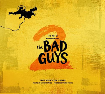 The Art of DreamWorks The Bad Guys 2 by Iain R. Morris