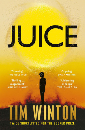 Juice: A page-turning epic about survival and resilience from the twice Booker-shortlisted author Tim Winton 9781035050826