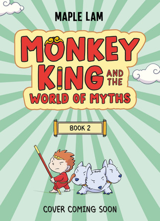 Monkey King and the World of Myths: The Battle of the Beasts by Maple Lam