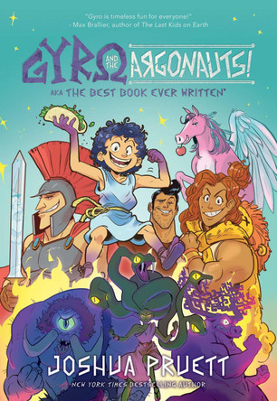 Gyro and the Argonauts! aka the BEST BOOK EVER WRITTEN*: *About a Kid Named After a Sandwich: Volume 1 Joshua Pruett 9781524886417