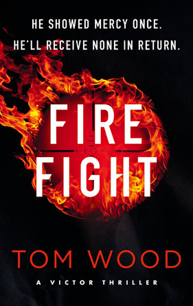 Firefight: One hitman in the battle of his life Tom Wood 9780751584936