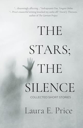 The Stars; the Silence by Laura E Price