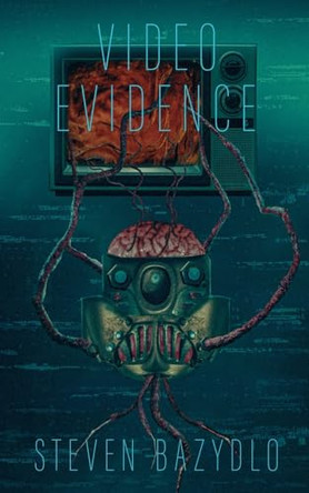Video Evidence by Steven Bazydlo