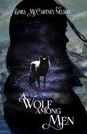 A Wolf Among Men by Emily McCartney Nelson