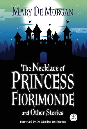 The Necklace of Princess Fiorimonde and Other Stories: Annotated Version Mary De Morgan 9781680576658