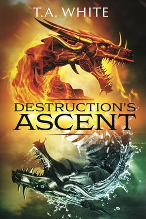 Destruction's Ascent by T A White