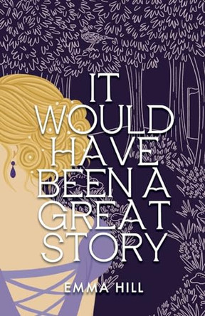 It Would Have Been A Great Story by Emma Hill