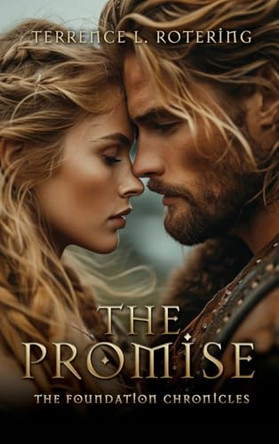 The Promise: The Foundation Chronicles Terrence L Rotering 9798868504068