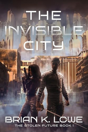 The Invisible City Brian K Lowe 9781962538480