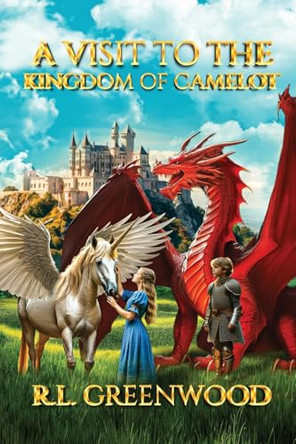 A Visit to the Kingdom of Camelot R L Greenwood 9798893959185