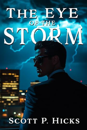 The Eye of the Storm by Scott P Hicks