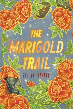 The Marigold Trail by Stefani Tanner