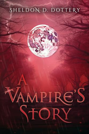 A Vampire's Story by Sheldon D Dottery