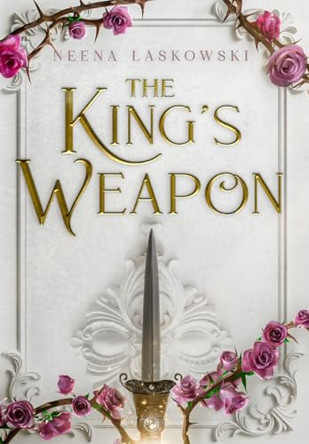 The King's Weapon Neena Laskowski 9798987636893