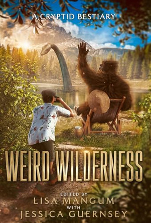Weird Wilderness: A Cryptid Bestiary Lisa Mangum 9781680577488