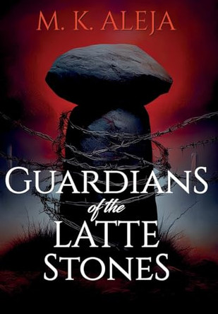 Guardians of the Latte Stones M K Aleja 9798990039025