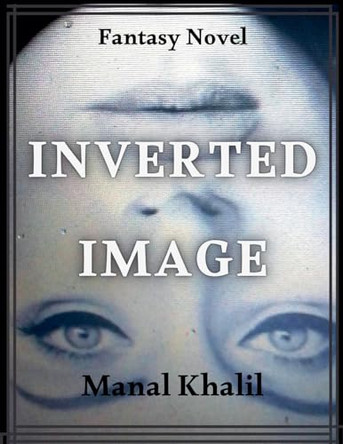 Inverted Image Manal Khalil 9798230332800