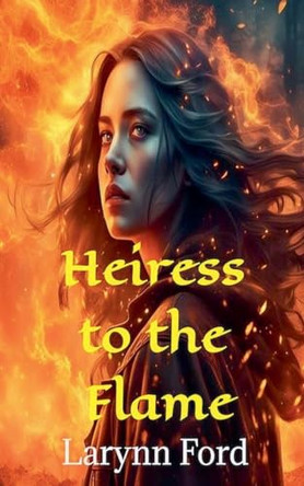 Heiress to the Flame by Larynn Ford