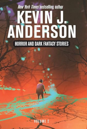 Horror and Dark Fantasy Stories Volume 2 Kevin J Anderson 9781680577198