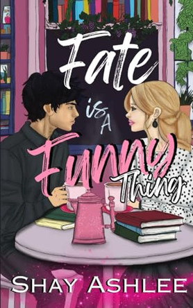 Fate is a Funny Thing by Shay Ashlee